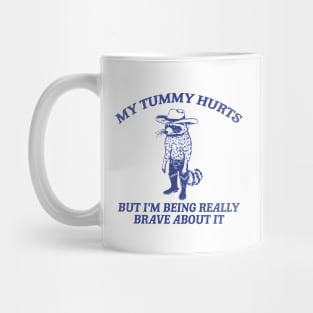 My Tummy Hurts But I'm Being Really Brave About It T Shirt, Tummy Ache Tee, Meme T Shirt, Vintage Cartoon T Shirt, Aesthetic Tee, Unisex Mug